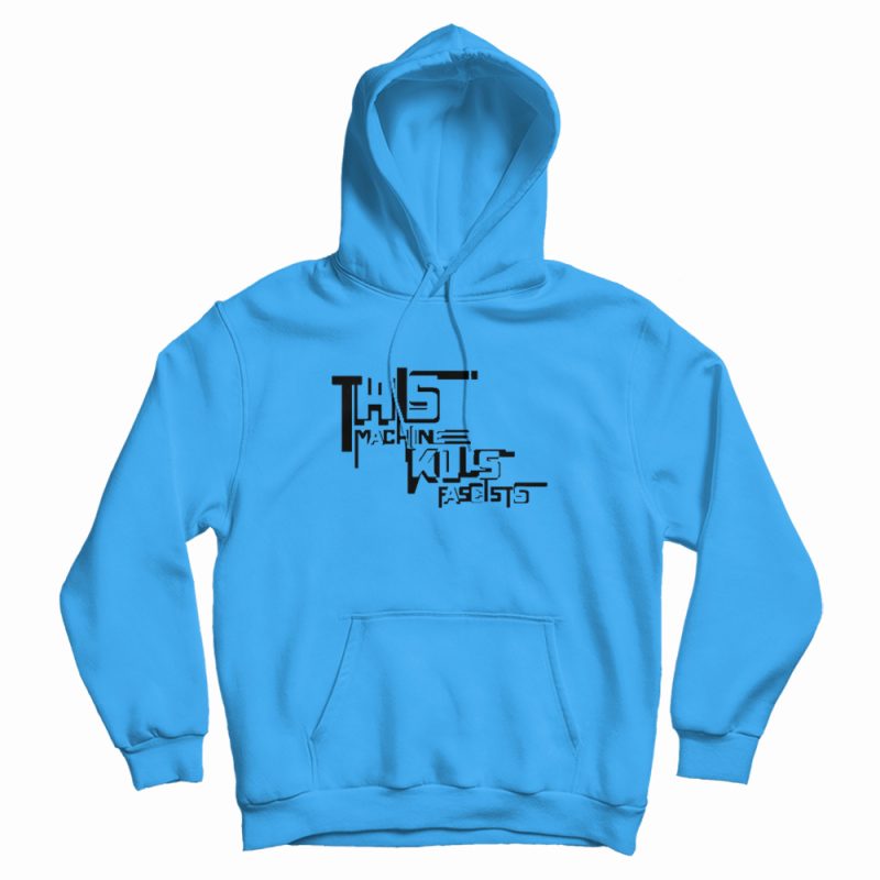 This Machine Kills Fascists Woody Guthrie Graphic Hoodie This Machine Kills Fascists Woody Guthrie Graphic Hoodie