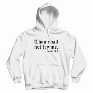 Thou Shall Not Try Me Mood 24 7 Hoodie