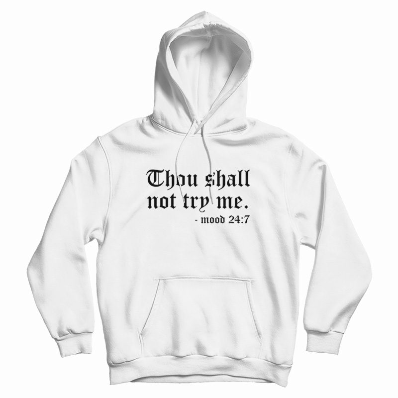 Thou Shall Not Try Me Mood 24 7 Hoodie Thou Shall Not Try Me Mood 24 7 Hoodie