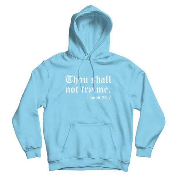 Thou Shall Not Try Me Mood 24 7 Hoodie