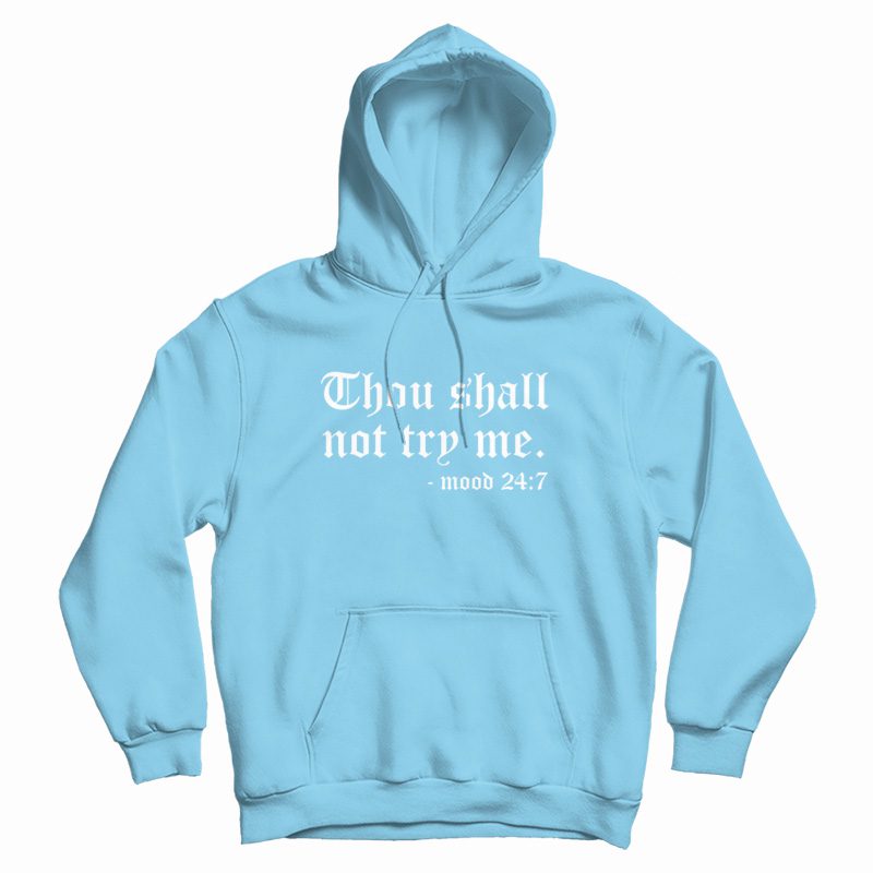 Thou Shall Not Try Me Mood 24 7 Hoodie Thou Shall Not Try Me Mood 24 7 Hoodie