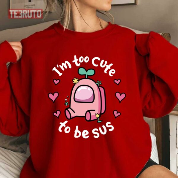 Too Cute To Be SUS Among Us Game Pink Heart Valentine Unisex Sweatshirt
