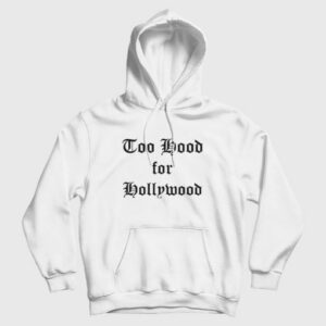 Too Hood for Hollywood Hoodie 3