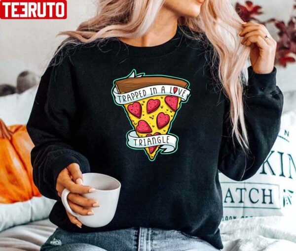 Trapped In A Love Triangle Pizza Lover Funny Valentine Unisex Sweatshirt
