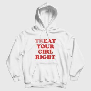 Treat Your Girl Right Hoodie Eat Your Girl Right