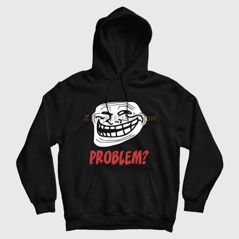 Troll Face Problem Hoodie Troll Face Problem Hoodie