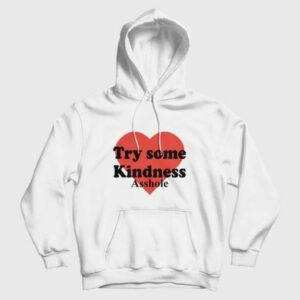 Try Some Kindness Asshole Hoodie 3