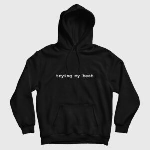 Trying My Best Hoodie