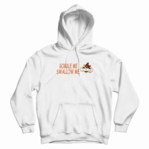 Turkey Gobble Me Swallow Me Hoodie