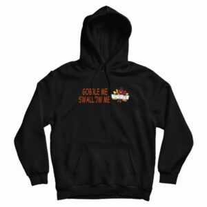 Turkey Gobble Me Swallow Me Hoodie 3