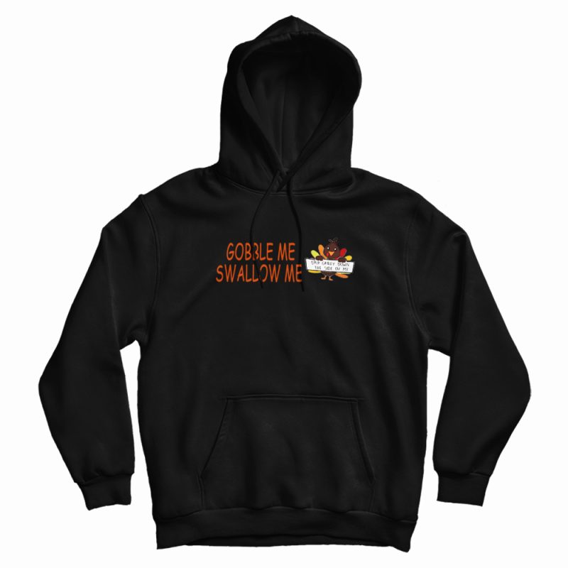 Turkey Gobble Me Swallow Me Hoodie Turkey Gobble Me Swallow Me Hoodie