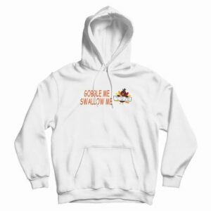 Turkey Gobble Me Swallow Me Hoodie 4