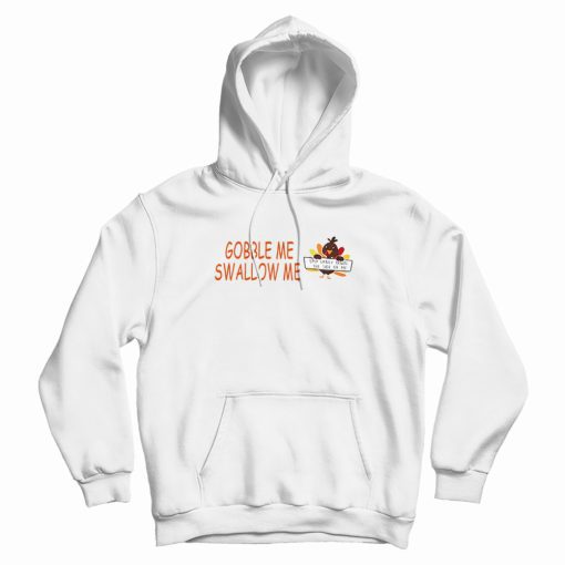 Turkey Gobble Me Swallow Me Hoodie Turkey Gobble Me Swallow Me Hoodie