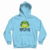 Turtle Sorry I’m Late I Didn’t Want To Come Hoodie