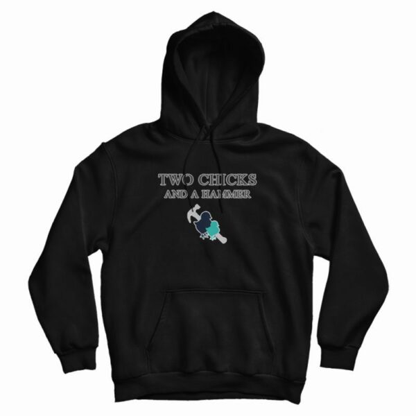 Two Chicks And A Hammer Hoodie