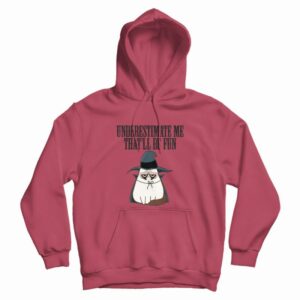 Underestimate Me That’ll Be Fun Grumpy Cat Witch Hoodie