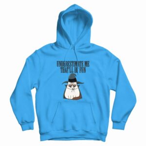 Underestimate Me That’ll Be Fun Grumpy Cat Witch Hoodie
