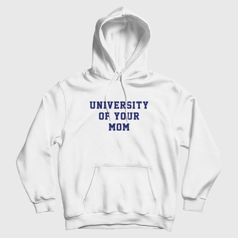 University Of Your Mom Hoodie University Of Your Mom Hoodie
