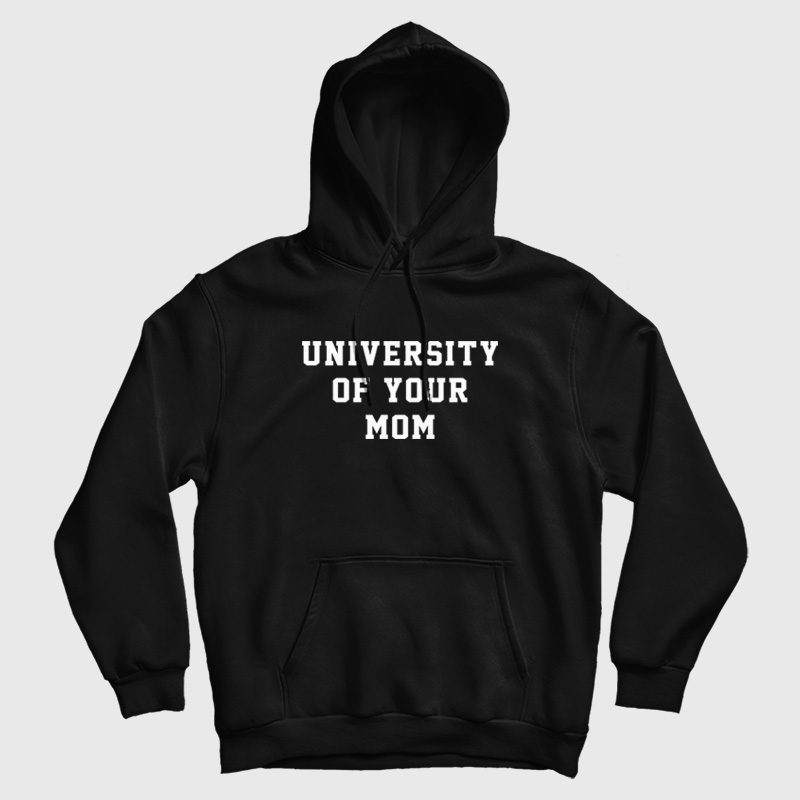 University Of Your Mom Hoodie University Of Your Mom Hoodie