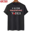 V Is For Vodka Valentine’s Day Funny Joke Unisex T-Shirt