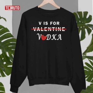 V Is For Vodka Valentines Day Funny Joke Unisex T Shirt 3