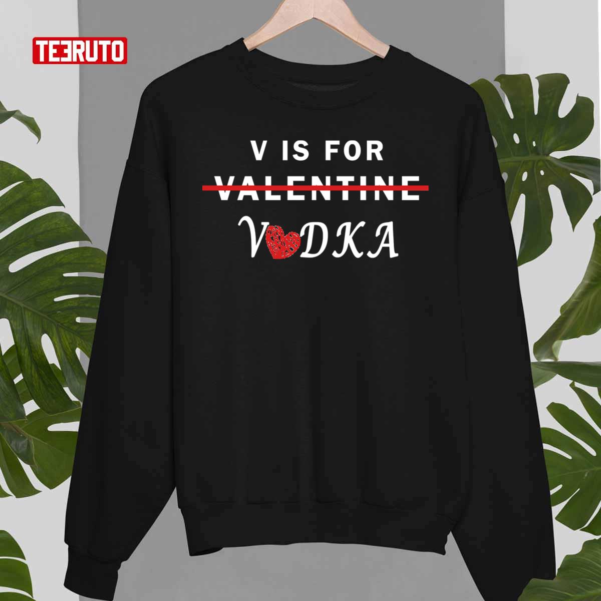 V Is For Vodka Valentine's Day Funny Joke Unisex T-Shirt V Is For Vodka Valentine's Day Funny Joke Unisex T-Shirt