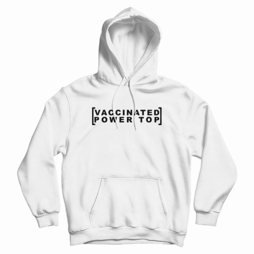 Vaccinated Power Top Hoodie Vaccinated Power Top Hoodie