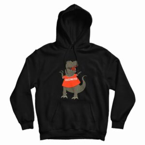Vaccinated T Rex Dinosaur Hoodie