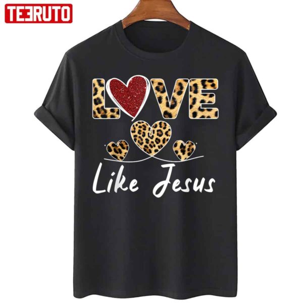 Valentine Day Christian Cheetah Leopard Love Like Jesus Unisex T-Shirt