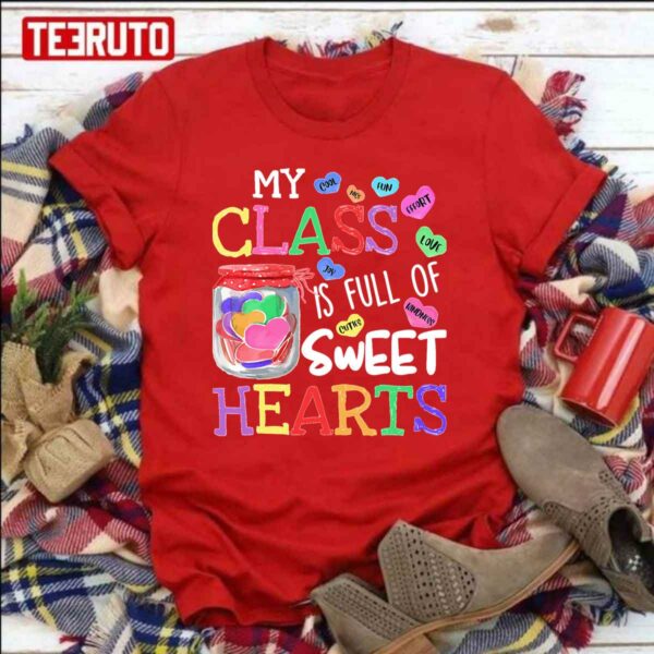 Valentines Day For Teachers My Class Is Full Of Sweet Hearts Unisex Sweatshirt