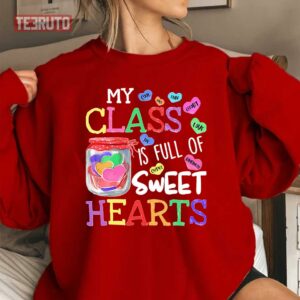 Valentines Day For Teachers My Class Is Full Of Sweet Hearts Unisex Sweatshirt 3