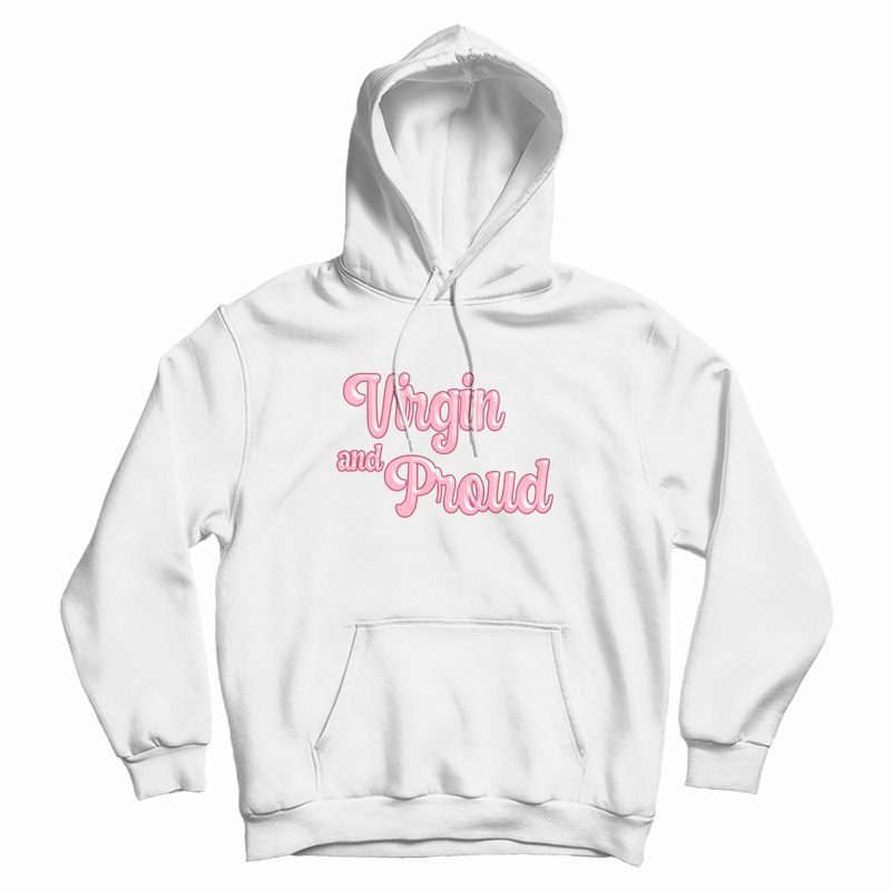Virgin and Proud Hoodie Virgin and Proud Hoodie