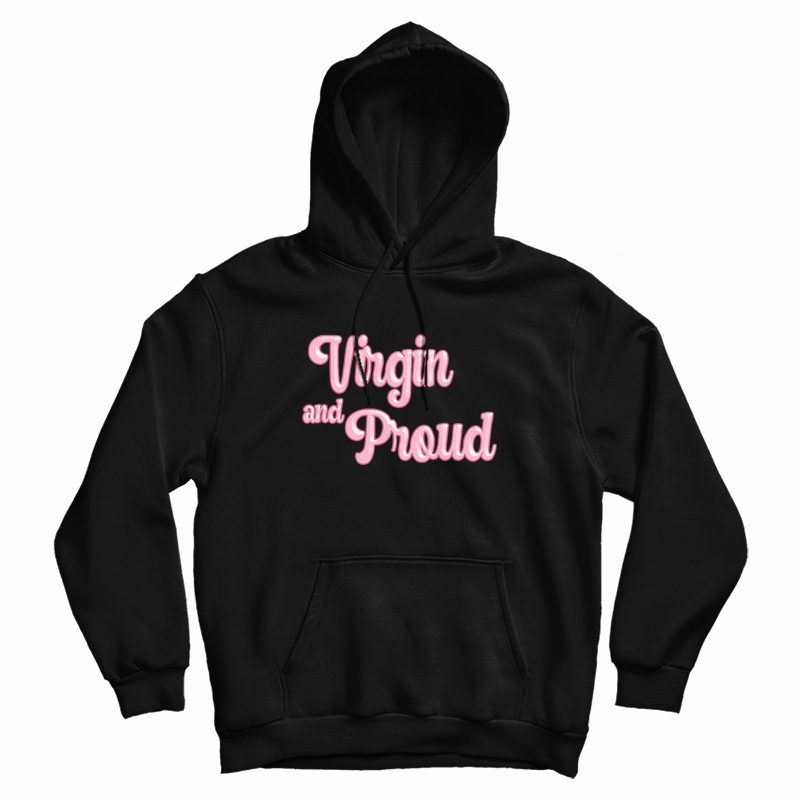 Virgin and Proud Hoodie Virgin and Proud Hoodie