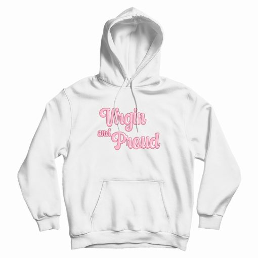 Virgin and Proud Hoodie Virgin and Proud Hoodie