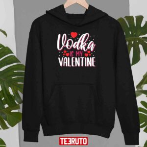 Vodka Is My Valentine Funny Adult Anti Valentine’s Day Unisex T-Shirt
