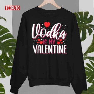Vodka Is My Valentine Funny Adult Anti Valentines Day Unisex T Shirt 3