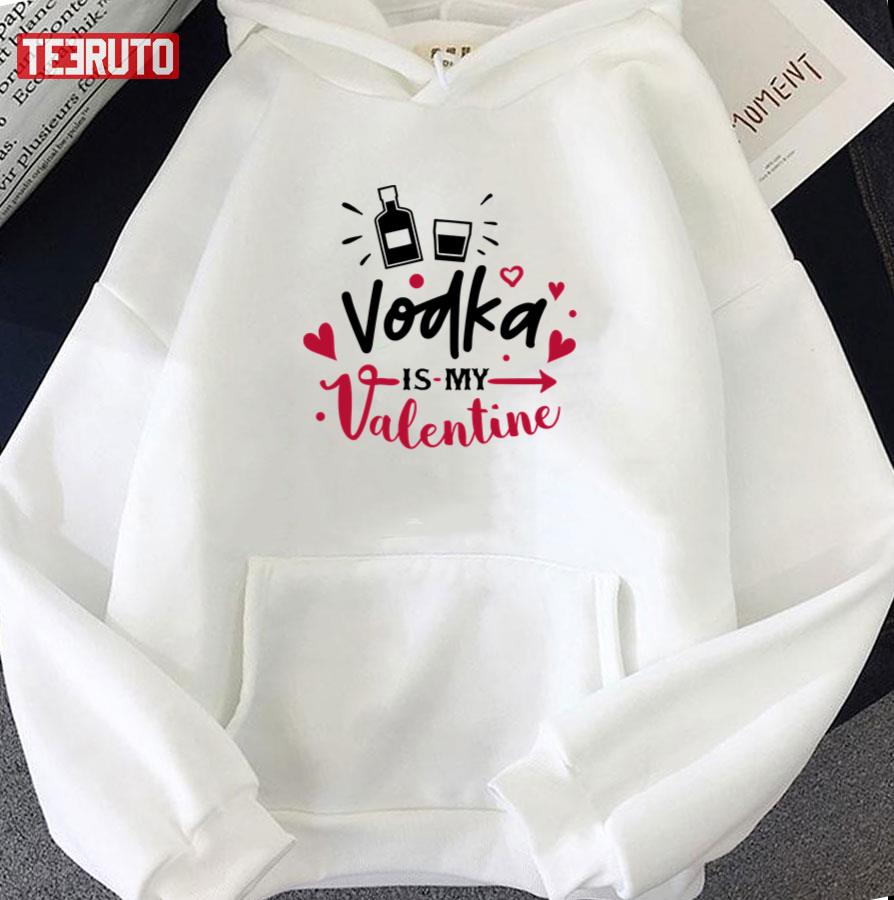 Vodka Is My Valentine Unisex Hoodie Vodka Is My Valentine Unisex Hoodie