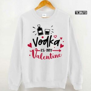 Vodka Is My Valentine Unisex Hoodie