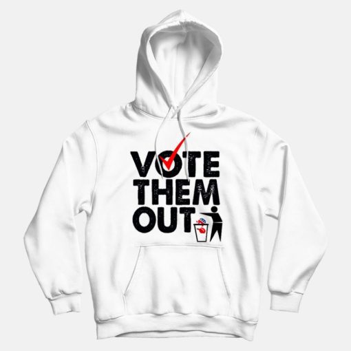 Vote Them Out Hoodies Vote Them Out Hoodies