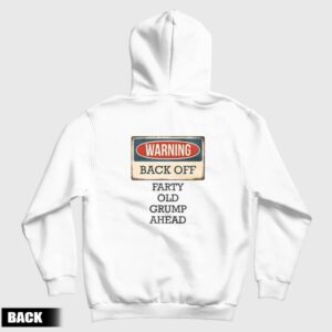 Warning Back Off Farty Old Grump Ahead Hoodie