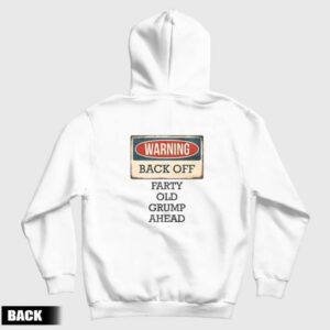 Warning Back Off Farty Old Grump Ahead Hoodie 3