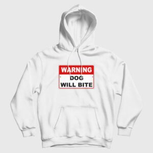 Warning Dog Will Bite Hoodie