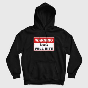 Warning Dog Will Bite Hoodie