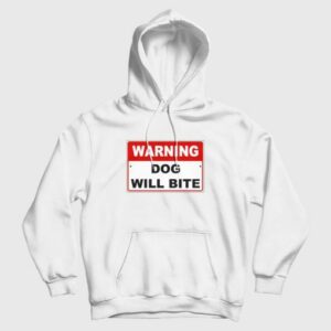 Warning Dog Will Bite Hoodie 3