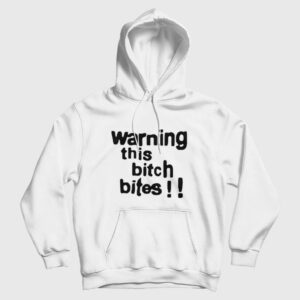 Warning This Bitch Bites Hoodie