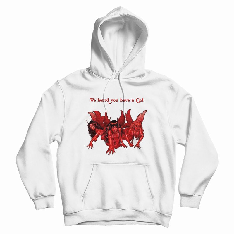 We Heard You Have A Cat Hoodie We Heard You Have A Cat Hoodie
