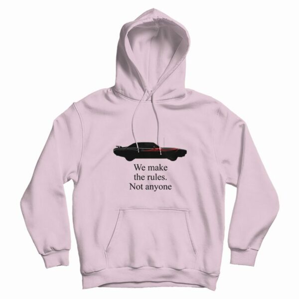 We Make The Rules Not Anyone Hoodie