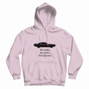 We Make The Rules Not Anyone Hoodie 3