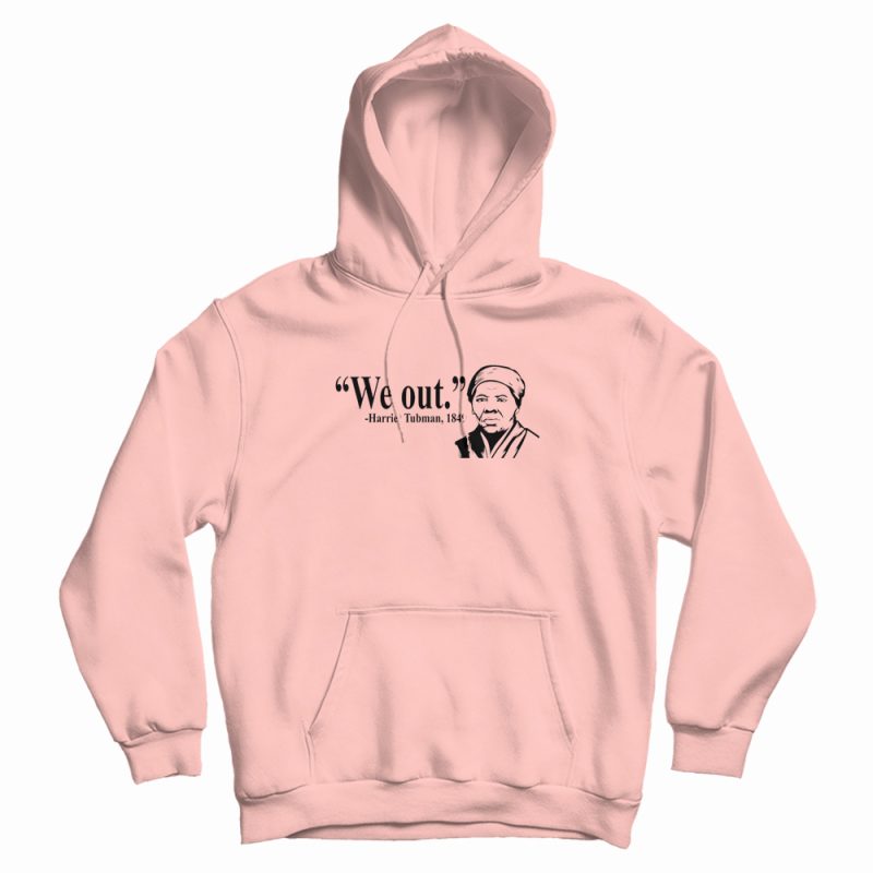 We Out Harriet Tubman 1849 Hoodie We Out Harriet Tubman 1849 Hoodie