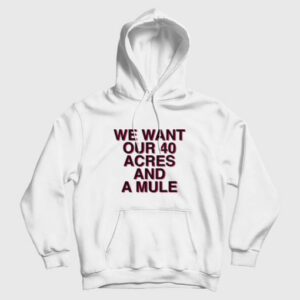 We Want Our 40 Acres and A Mule Hoodie 3